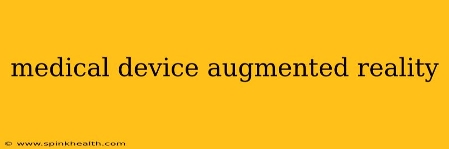 medical device augmented reality