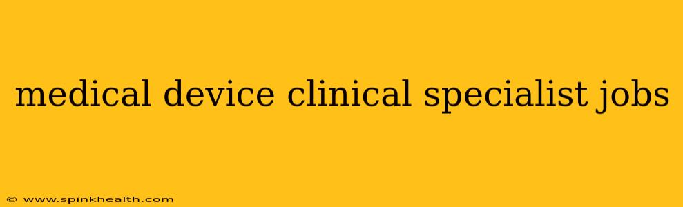 medical device clinical specialist jobs