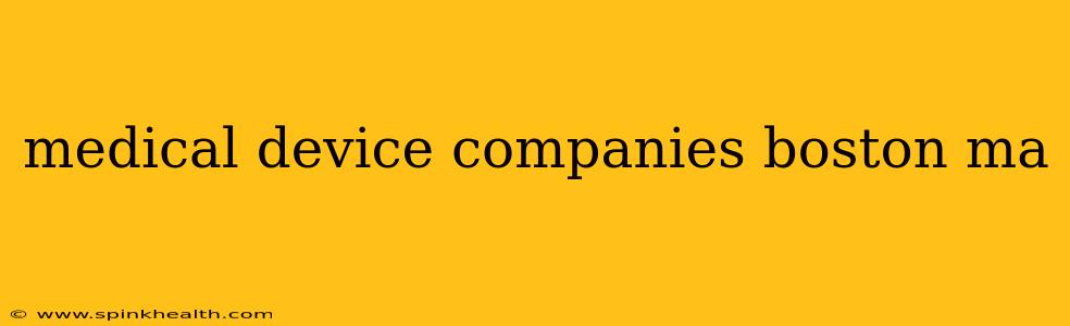 medical device companies boston ma