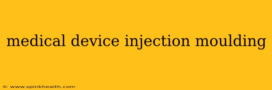 medical device injection moulding