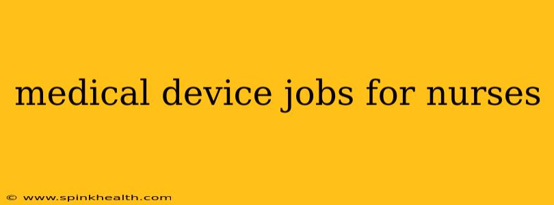 medical device jobs for nurses