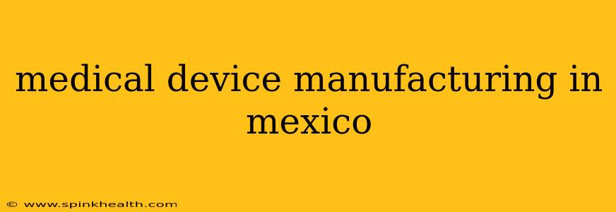medical device manufacturing in mexico