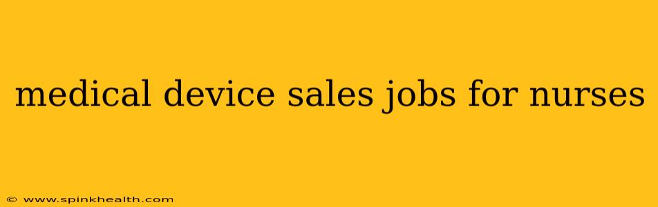 medical device sales jobs for nurses