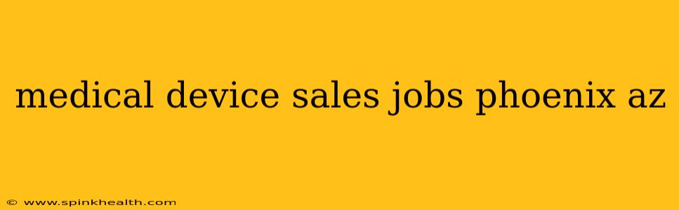 medical device sales jobs phoenix az