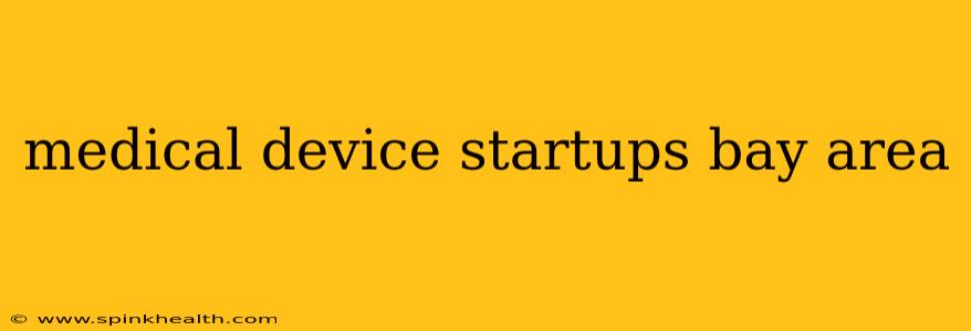 medical device startups bay area