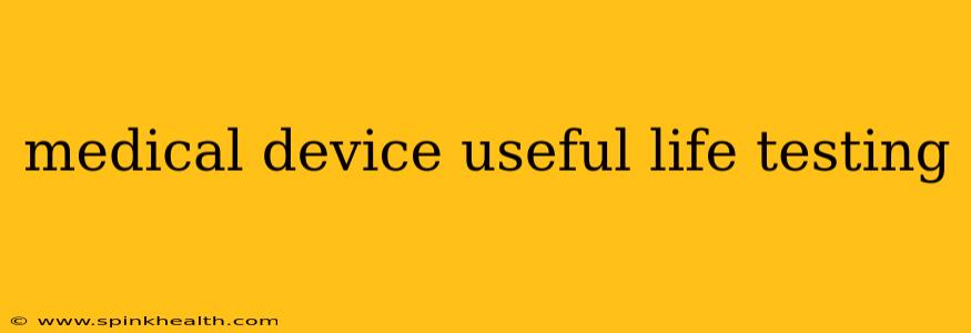 medical device useful life testing