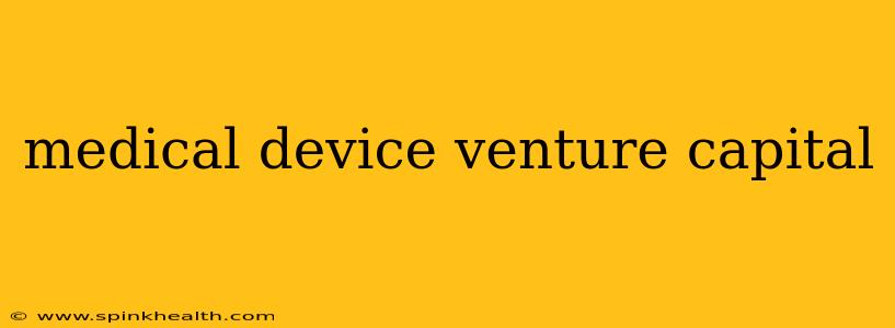 medical device venture capital