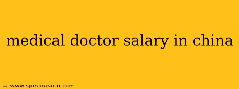 medical doctor salary in china