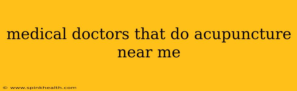 medical doctors that do acupuncture near me