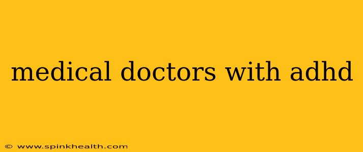 medical doctors with adhd