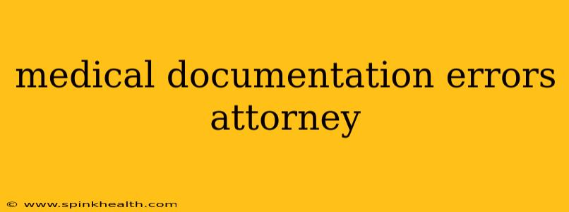 medical documentation errors attorney