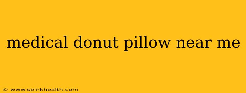 medical donut pillow near me