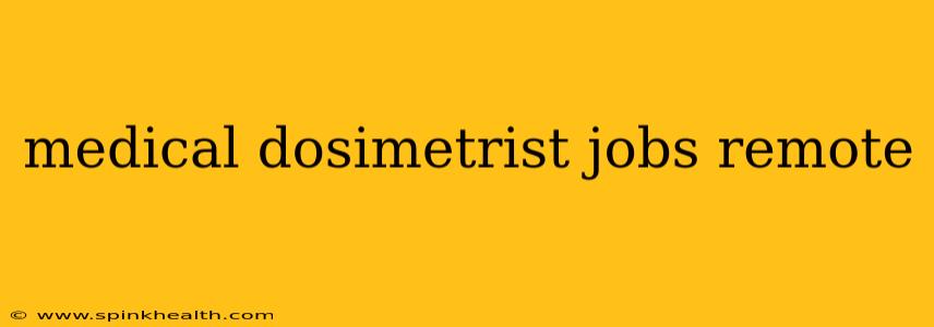 medical dosimetrist jobs remote