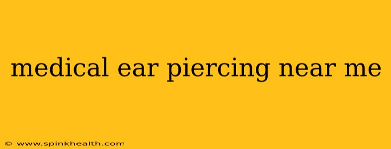 medical ear piercing near me