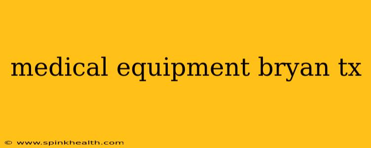 medical equipment bryan tx