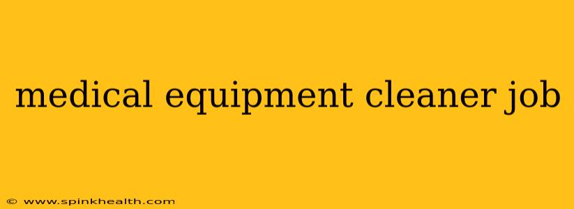 medical equipment cleaner job