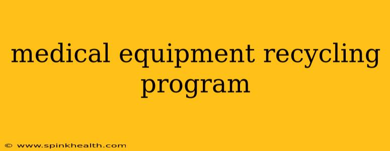 medical equipment recycling program
