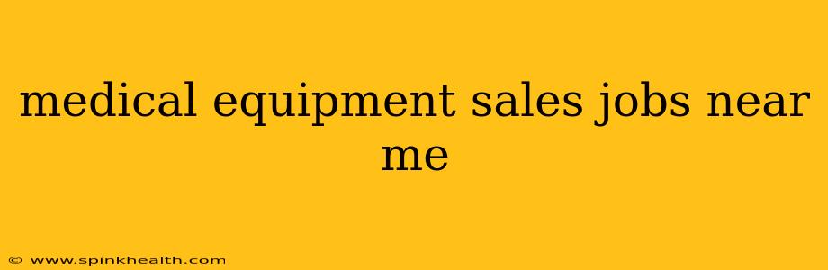 medical equipment sales jobs near me