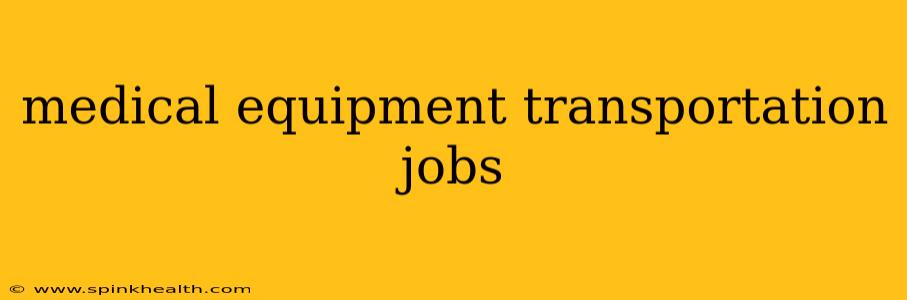 medical equipment transportation jobs