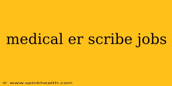 medical er scribe jobs