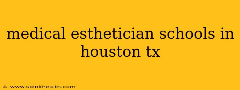 medical esthetician schools in houston tx