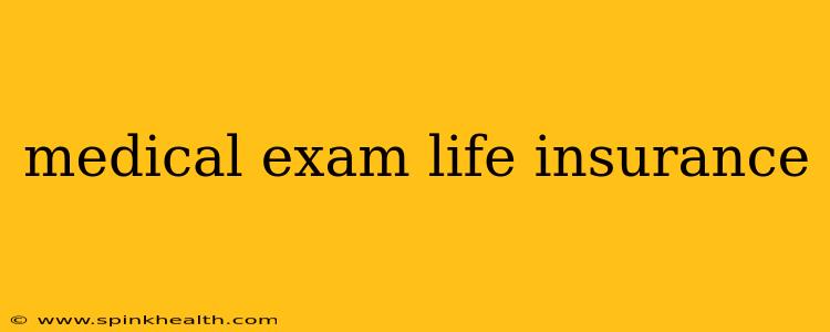 medical exam life insurance
