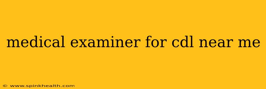 medical examiner for cdl near me