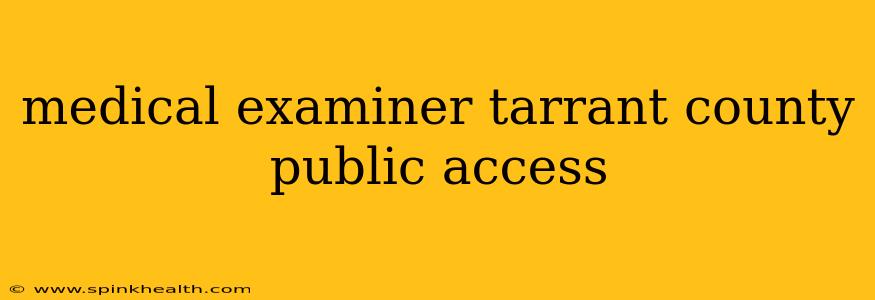 medical examiner tarrant county public access
