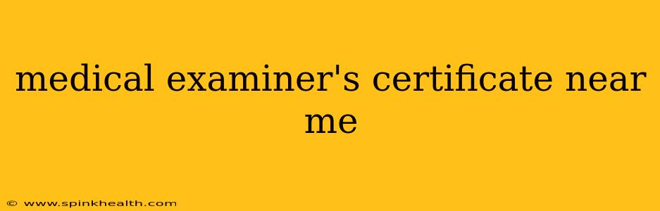medical examiner's certificate near me