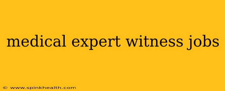 medical expert witness jobs