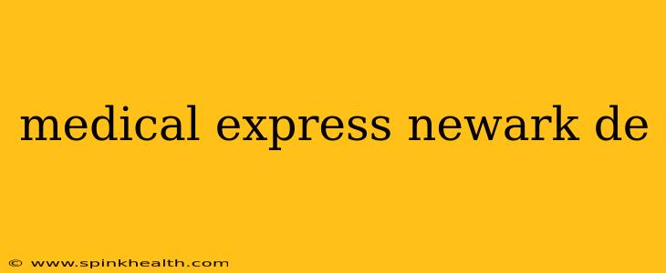 medical express newark de