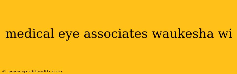 medical eye associates waukesha wi