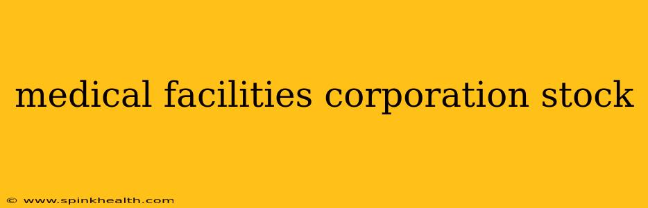 medical facilities corporation stock