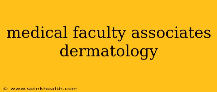 medical faculty associates dermatology