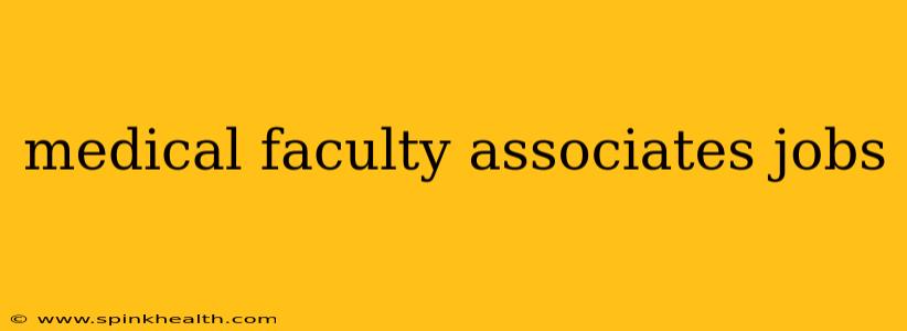 medical faculty associates jobs