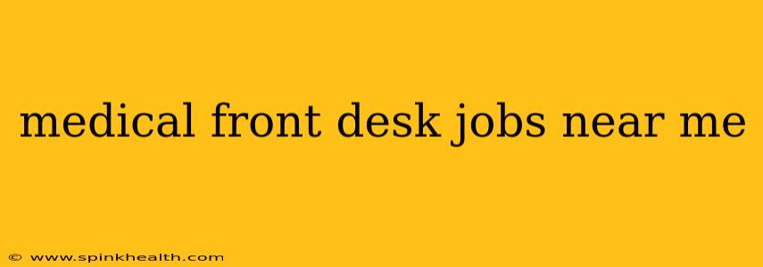 medical front desk jobs near me