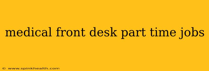 medical front desk part time jobs