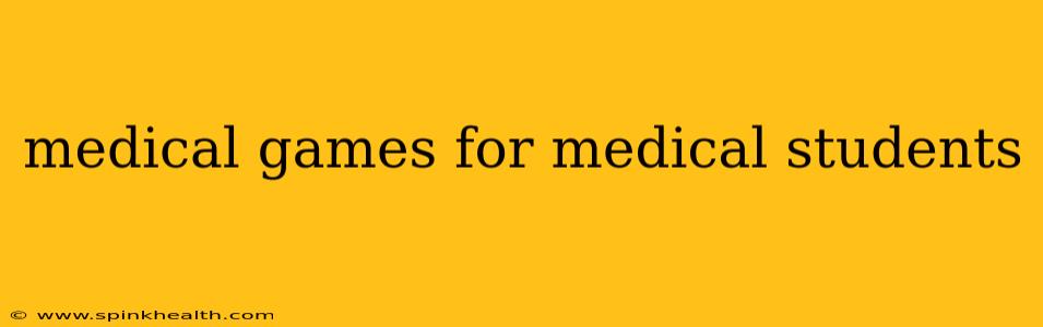 medical games for medical students