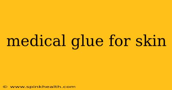 medical glue for skin