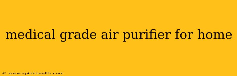 medical grade air purifier for home