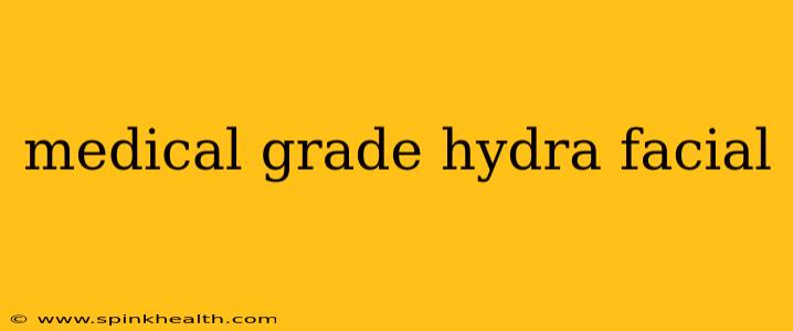 medical grade hydra facial