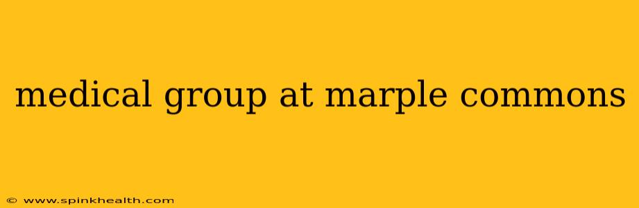 medical group at marple commons