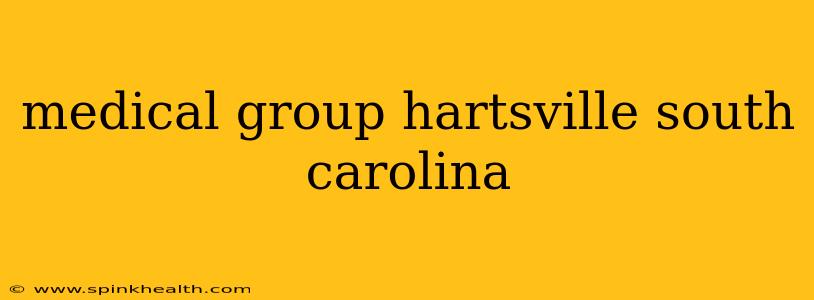 medical group hartsville south carolina