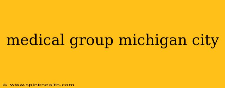 medical group michigan city