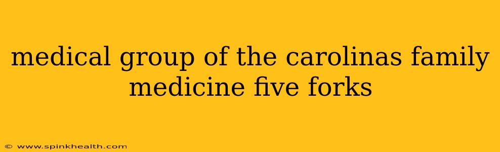 medical group of the carolinas family medicine five forks