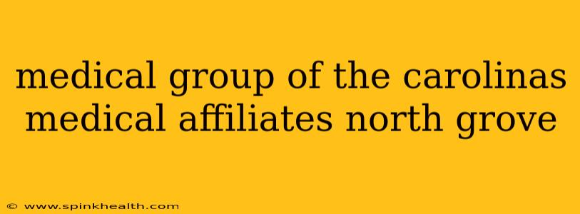 medical group of the carolinas medical affiliates north grove