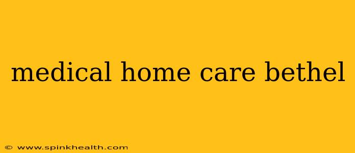 medical home care bethel
