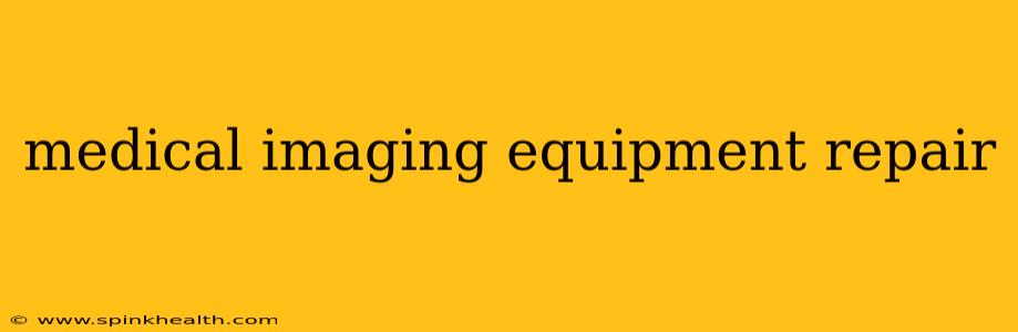 medical imaging equipment repair