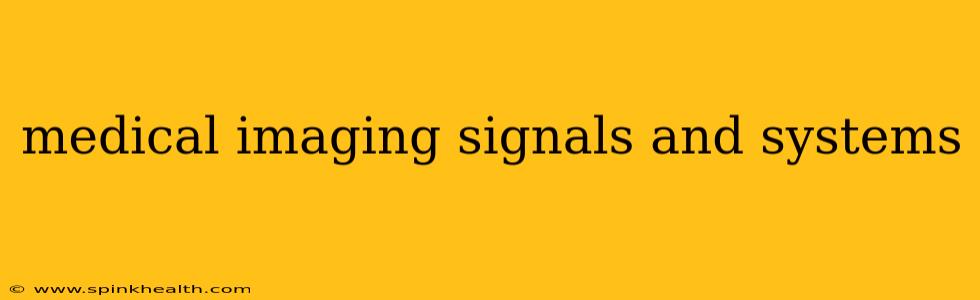 medical imaging signals and systems