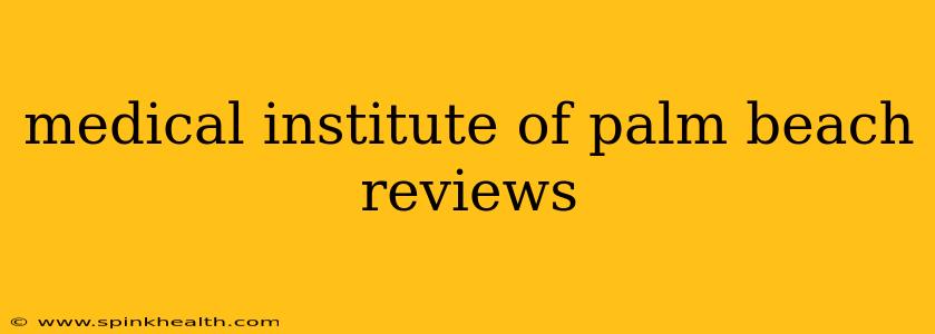 medical institute of palm beach reviews